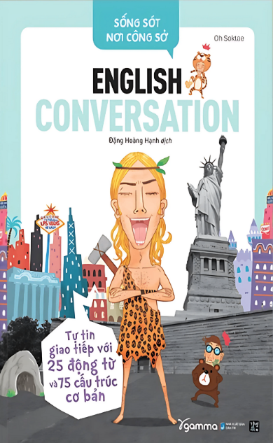 Sống sót nơi công sở: English Conversation- Tự tin giao tiếp với 25 động từ và 75 cấu trúc cơ bản cover